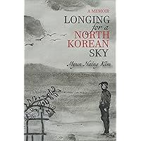 Longing For a North Korean Sky: A Memoir Longing For a North Korean Sky: A Memoir Kindle Paperback