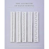 The Geometry of Hand-Sewing: A Romance in Stitches and Embroidery from Alabama Chanin and The School of Making (Alabama Studio) The Geometry of Hand-Sewing: A Romance in Stitches and Embroidery from Alabama Chanin and The School of Making (Alabama Studio) Paperback Kindle