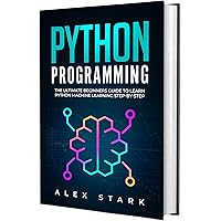 Python Programming: The Ultimate Beginners Guide to Learn Python Machine Learning Step-by-Step (Computer Programming) Python Programming: The Ultimate Beginners Guide to Learn Python Machine Learning Step-by-Step (Computer Programming) Kindle Paperback