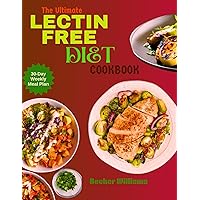 The Ultimate LECTIN FREE DIET COOKBOOK: Learn How to Make Delicious Recipes for Healthy Digestion, and Weight Loss The Ultimate LECTIN FREE DIET COOKBOOK: Learn How to Make Delicious Recipes for Healthy Digestion, and Weight Loss Kindle Paperback