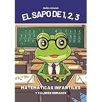 El Sapo de 1, 2, 3 - Matemáticas Infantiles y Valores Humanos: Actividades de Matemáticas para Niños (Spanish Edition)