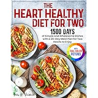 The Heart Healthy Diet for Two: 1500 Days of Simple and Wholesome Dishes with a 28-Day Meal Plan for Two Hearts to Enjoy | Full Color Edition The Heart Healthy Diet for Two: 1500 Days of Simple and Wholesome Dishes with a 28-Day Meal Plan for Two Hearts to Enjoy | Full Color Edition Paperback Kindle Hardcover