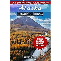 ALASKA TRAVEL GUIDE 2024: Places to visit, Budget Tips, Top Attractions, Hidden Gems, What to Do, Things to Do and Where to Stay ALASKA TRAVEL GUIDE 2024: Places to visit, Budget Tips, Top Attractions, Hidden Gems, What to Do, Things to Do and Where to Stay Paperback Kindle