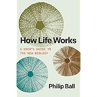 How Life Works: A User’s Guide to the New Biology How Life Works: A User’s Guide to the New Biology Hardcover Kindle Paperback