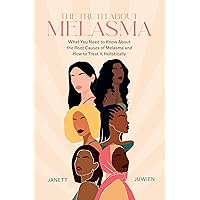 The Truth About Melasma: What You Need to Know About the Root Causes of Melasma and How to Treat It Holistically The Truth About Melasma: What You Need to Know About the Root Causes of Melasma and How to Treat It Holistically Kindle Paperback