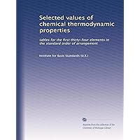 Selected values of chemical thermodynamic properties: tables for the first thirty-four elements in the standard order of arrangement Selected values of chemical thermodynamic properties: tables for the first thirty-four elements in the standard order of arrangement Paperback