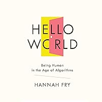Hello World: Being Human in the Age of Algorithms Hello World: Being Human in the Age of Algorithms Audible Audiobook Kindle Paperback Hardcover