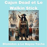 Cajun Dead et Le Walkin`Stick: Blomidon a Le Bayou Teche (French Edition) Cajun Dead et Le Walkin`Stick: Blomidon a Le Bayou Teche (French Edition) Kindle Paperback