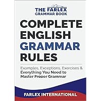 Complete English Grammar Rules: Examples, Exceptions, Exercises, and Everything You Need to Master Proper Grammar (The Farlex Grammar Book 1) Complete English Grammar Rules: Examples, Exceptions, Exercises, and Everything You Need to Master Proper Grammar (The Farlex Grammar Book 1) Kindle Paperback Hardcover