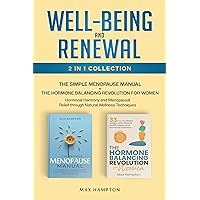 Well-Being and Renewal 2-In-1 Collection: The Simple Menopause Manual + The Hormone Balancing Revolution for Women: Hormonal Harmony and Menopausal Relief Through Natural Wellness Techniques Well-Being and Renewal 2-In-1 Collection: The Simple Menopause Manual + The Hormone Balancing Revolution for Women: Hormonal Harmony and Menopausal Relief Through Natural Wellness Techniques Kindle Audible Audiobook Hardcover Paperback