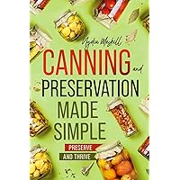 Canning and Preservation Made Simple: How to Master Food Safety, Savings, and Self-Sufficiency in Just Minutes a Day Canning and Preservation Made Simple: How to Master Food Safety, Savings, and Self-Sufficiency in Just Minutes a Day Kindle Paperback Audible Audiobook Hardcover