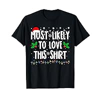 Most Likely To Love This Shirt Family Matching Christmas T-Shirt