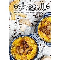 Easy Souffle Cookbook: Delicious Soufflé and Savory Pie Recipes (2nd Edition) Easy Souffle Cookbook: Delicious Soufflé and Savory Pie Recipes (2nd Edition) Paperback Kindle Hardcover
