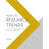 How to Research Trends: Move Beyond Trendwatching to Kickstart Innovation How to Research Trends: Move Beyond Trendwatching to Kickstart Innovation Paperback
