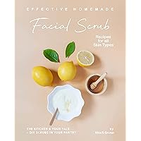 Effective Homemade Facial Scrub Recipes for all Skin Types: The Kitchen & Your Face - DIY Scrubs in Your Pantry Effective Homemade Facial Scrub Recipes for all Skin Types: The Kitchen & Your Face - DIY Scrubs in Your Pantry Kindle Paperback