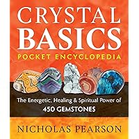Crystal Basics Pocket Encyclopedia: The Energetic, Healing, and Spiritual Power of 450 Gemstones Crystal Basics Pocket Encyclopedia: The Energetic, Healing, and Spiritual Power of 450 Gemstones Paperback Kindle