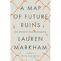 A Map of Future Ruins: On Borders and Belonging A Map of Future Ruins: On Borders and Belonging Hardcover Audible Audiobook Kindle