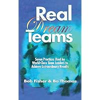Real Dream Teams: Seven Practices Used by World-Class Team Leaders to Achieve Extraordinary Results (St Lucie) Real Dream Teams: Seven Practices Used by World-Class Team Leaders to Achieve Extraordinary Results (St Lucie) Hardcover Kindle