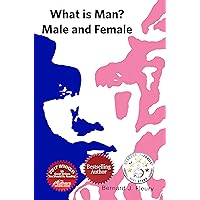 What is Man? Male and Female What is Man? Male and Female Kindle Paperback