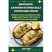Bruciato: La Guida Ultima Alla Cucina del Pesce (Italian Edition)