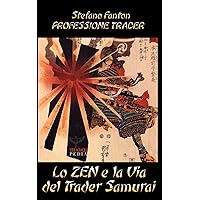 Lo Zen e la Via del Trader Samurai (Professione Trader) (Italian Edition) Lo Zen e la Via del Trader Samurai (Professione Trader) (Italian Edition) Paperback Kindle Hardcover