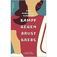 Eine Kurzanleitung zum Kampf gegen Brustkrebs (German Edition) Eine Kurzanleitung zum Kampf gegen Brustkrebs (German Edition) Kindle Paperback