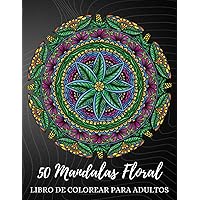 50 Mandalas Floral - Libro de Colorear para Adultos: 50 Páginas para Colorear para Adultos con Mandalas Grandes Hermosas y Creativos. (Spanish Edition)