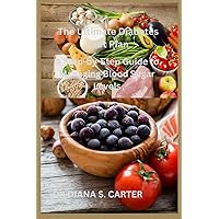 The Ultimate Diabetes Diet Plan: A Step-by-Step Guide to Managing Blood Sugar Levels