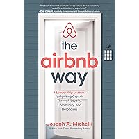 The Airbnb Way: 5 Leadership Lessons for Igniting Growth through Loyalty, Community, and Belonging The Airbnb Way: 5 Leadership Lessons for Igniting Growth through Loyalty, Community, and Belonging Hardcover Kindle Audible Audiobook