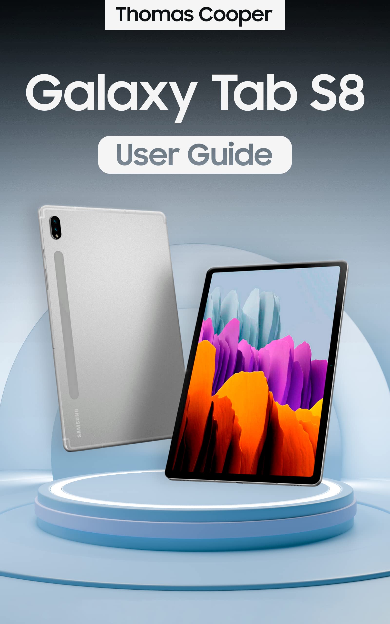 Galaxy Tab S8 User Guide: User Guide and Detailed Instructions for Galaxy Tab S8, Galaxy Tab S8 Ultra, and Galaxy Tab S8+