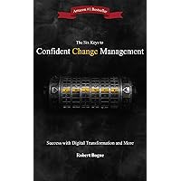The Six Keys to Confident Change Management: Success with Digital Transformation and More
