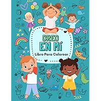 Creo en mí: Libro para colorear de afirmaciones positivas para niños: Libro de colorear inspiracional para niños, libro de colorear para niños de 4 a 8 años (Spanish Edition)