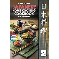 Make It Easy Japanese Home Cooking Cookbook for Beginners: Japanese Meals Made Simple