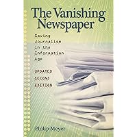 The Vanishing Newspaper [2nd Ed]: Saving Journalism in the Information Age (Volume 1) The Vanishing Newspaper [2nd Ed]: Saving Journalism in the Information Age (Volume 1) Paperback Hardcover