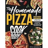 THE HOMEMADE PIZZA COOKBOOK BIBLE: Unlock PERFECT DOUGH Mastery | 1500 DAYS of Recipes in a Guided Journey to Authentic, Flavorful, and ... Creations at Home | With an Exclusive Bonus THE HOMEMADE PIZZA COOKBOOK BIBLE: Unlock PERFECT DOUGH Mastery | 1500 DAYS of Recipes in a Guided Journey to Authentic, Flavorful, and ... Creations at Home | With an Exclusive Bonus Paperback