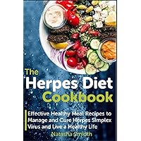 The Herpes Diet Cookbook: Effective Healthy Meal Recipes to Manage and Cure Herpes Simplex Virus and Live a Healthy Life The Herpes Diet Cookbook: Effective Healthy Meal Recipes to Manage and Cure Herpes Simplex Virus and Live a Healthy Life Paperback Kindle