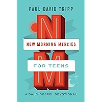 New Morning Mercies for Teens: A Daily Gospel Devotional New Morning Mercies for Teens: A Daily Gospel Devotional Hardcover Kindle