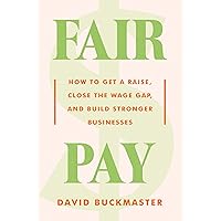 Fair Pay: How to Get a Raise, Close the Wage Gap, and Build Stronger Businesses Fair Pay: How to Get a Raise, Close the Wage Gap, and Build Stronger Businesses Hardcover Kindle Audible Audiobook Audio CD