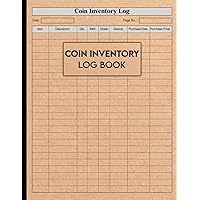 Coin Inventory Log Book: Book To Reference Collector Coins, Coin Supplies, Coin Collector Diary to Record and keep Track of your Purchases, Organize ... for Coin Collectors, Men, Women - 120 Pages