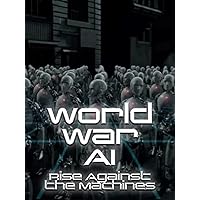 World World A.I. - Rise Against the Machines
