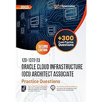 1Z0-1072-23: Oracle Cloud Infrastructure (OCI) Architect Associate +300 Exam Practice Questions with Detailed Explanations and Reference Links: Second Edition - 2023 1Z0-1072-23: Oracle Cloud Infrastructure (OCI) Architect Associate +300 Exam Practice Questions with Detailed Explanations and Reference Links: Second Edition - 2023 Paperback Kindle