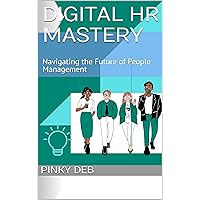 Digital HR Mastery: Navigating the Future of People Management