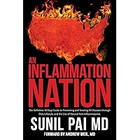 An Inflammation Nation: The Definitive 10-Step Guide to Preventing and Treating All Diseases through Diet, Lifestyle, and the Use of Natural Anti-Inflammatories An Inflammation Nation: The Definitive 10-Step Guide to Preventing and Treating All Diseases through Diet, Lifestyle, and the Use of Natural Anti-Inflammatories Paperback Audible Audiobook Kindle