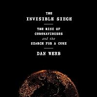 The Invisible Siege: The Rise of Coronaviruses and the Search for a Cure The Invisible Siege: The Rise of Coronaviruses and the Search for a Cure Audible Audiobook Hardcover Kindle
