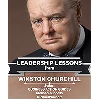 WINSTON CHURCHILL: LEADERSHIP LESSONS: The remarkable teachings from the Last Lion! This giant of the ages can have a lasting impact on your life. (LIFE LESSONS FROM GREAT LEADERS) WINSTON CHURCHILL: LEADERSHIP LESSONS: The remarkable teachings from the Last Lion! This giant of the ages can have a lasting impact on your life. (LIFE LESSONS FROM GREAT LEADERS) Kindle Audible Audiobook Paperback