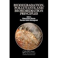 Biodegradation, Pollutants and Bioremediation Principles Biodegradation, Pollutants and Bioremediation Principles Kindle Hardcover Paperback