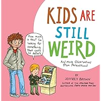 Kids Are Still Weird: And More Observations from Parenthood Kids Are Still Weird: And More Observations from Parenthood Paperback Kindle