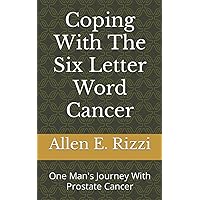 Coping With The Six Letter Word Cancer: One Man's Journey With Prostate Cancer