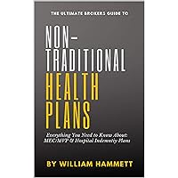 The Ultimate Brokers Guide to NON-TRADITIONAL HEALTH PLANS: Everything You Need to Know About MEC/MVP & Hospital Indemnity Plans The Ultimate Brokers Guide to NON-TRADITIONAL HEALTH PLANS: Everything You Need to Know About MEC/MVP & Hospital Indemnity Plans Kindle Paperback