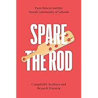 Spare the Rod: Punishment and the Moral Community of Schools (History and Philosophy of Education Series) Spare the Rod: Punishment and the Moral Community of Schools (History and Philosophy of Education Series) eTextbook Hardcover Paperback